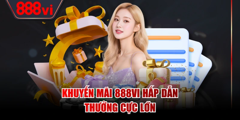 Khuyến mãi hấp dẫn, thưởng cực lớn