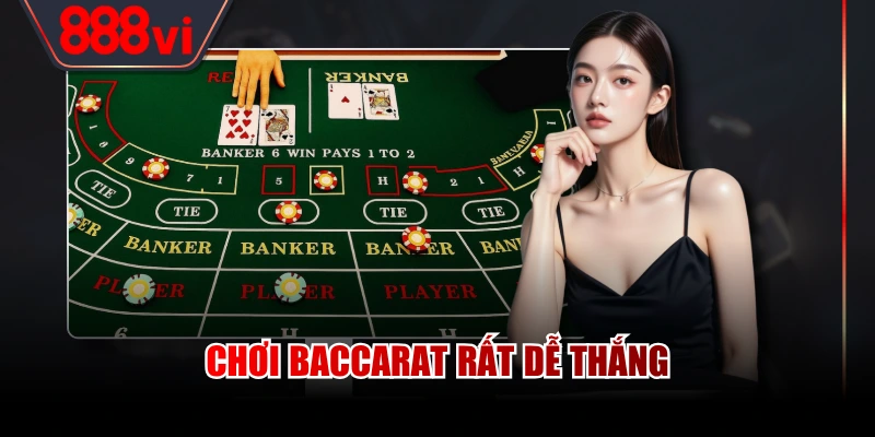 Chơi Baccarat rất dễ thắng