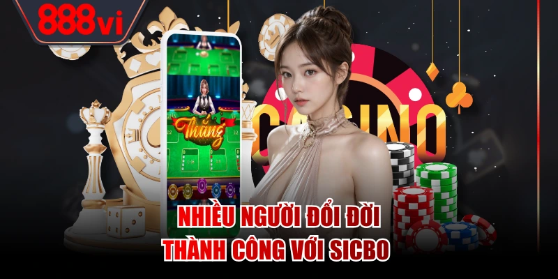 Nhiều người đổi đời thành công với Sicbo 