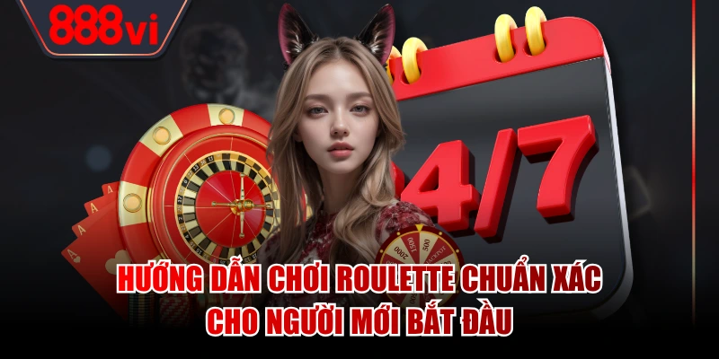 Hướng Dẫn Chơi Roulette Chuẩn Xác Cho Người Mới Bắt Đầu