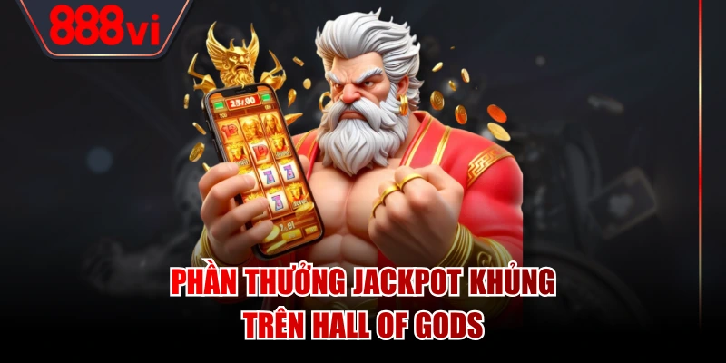 Phần thưởng Jackpot khủng trên Hall of Gods
