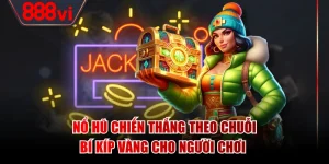 Nổ Hũ Chiến Thắng Theo Chuỗi - Bí Kíp Vàng Cho Người Chơi