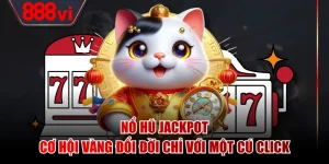 Nổ Hũ Jackpot - Cơ Hội Vàng Đổi Đời Chỉ Với Một Cú Click