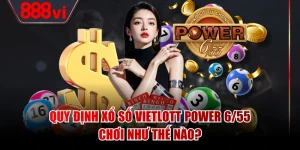 Quy Định Xổ Số Vietlott Power 6/55 Chơi Như Thế Nào?